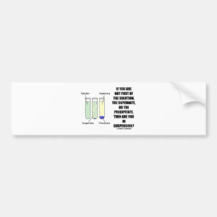 If You Are Not Part Solution Suspension (Humour) Bumper Sticker