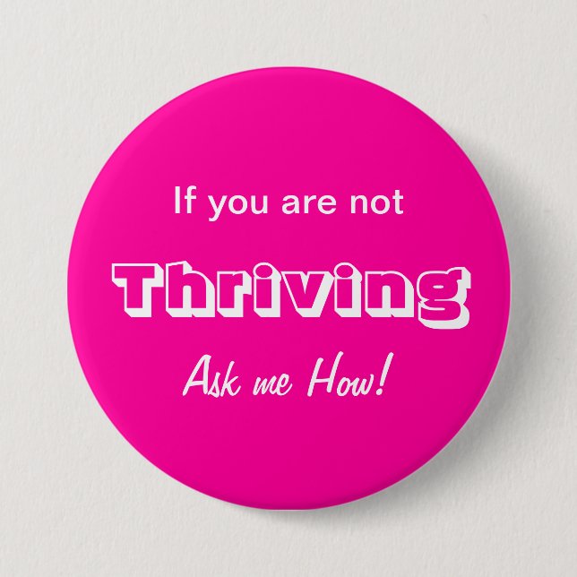 If you are not THRIVING Ask me HOW! 3 Inch Round Button (Front)