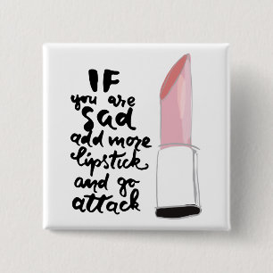 If You Are Sad Add More Lipstick And Go Attack 2 Inch Square Button