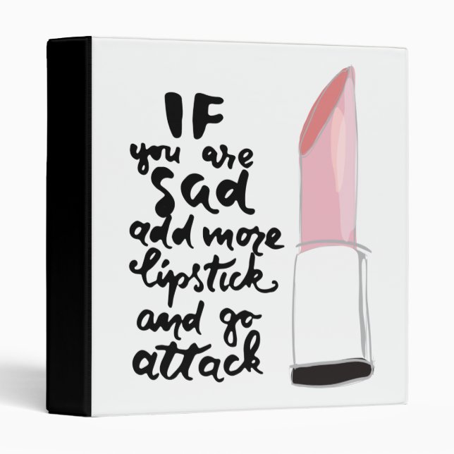 If You Are Sad Add More Lipstick And Go Attack Binder (Front/Spine)
