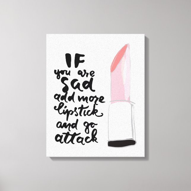 If You Are Sad Add More Lipstick And Go Attack Canvas Print (Front)