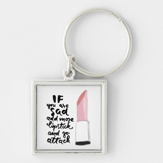 If You Are Sad Add More Lipstick And Go Attack Keychain (Front)