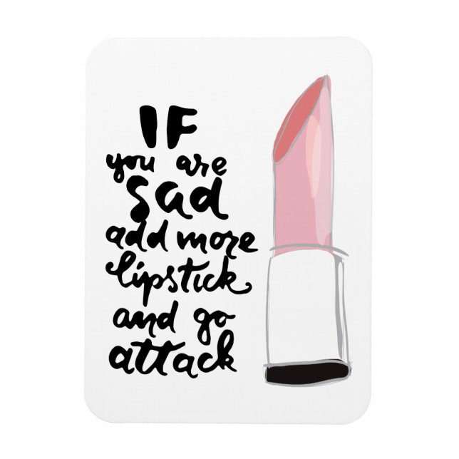If You Are Sad Add More Lipstick And Go Attack Magnet (Vertical)