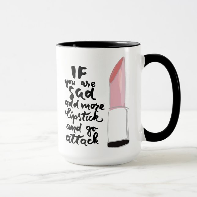 If You Are Sad Add More Lipstick And Go Attack Mug (Right)