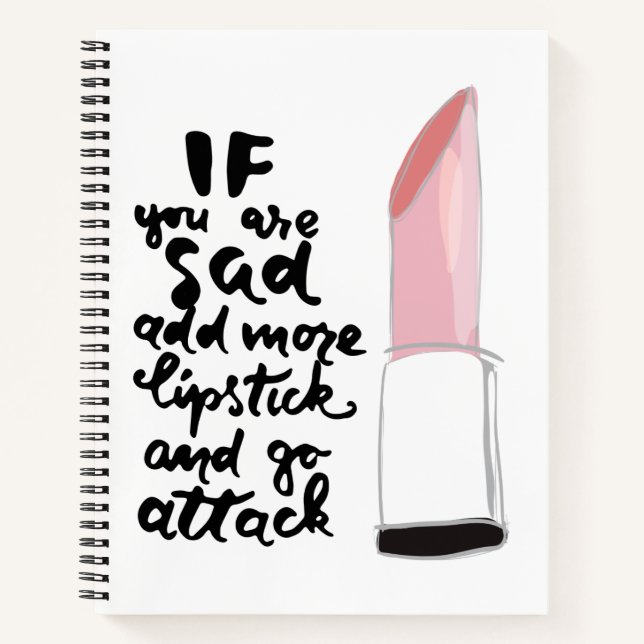 If You Are Sad Add More Lipstick And Go Attack Notebook (Front)
