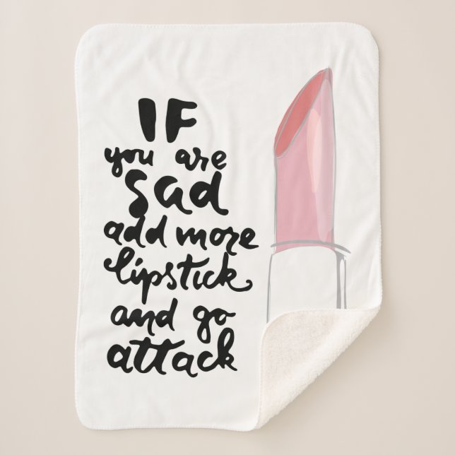If You Are Sad Add More Lipstick And Go Attack Sherpa Blanket (Front)