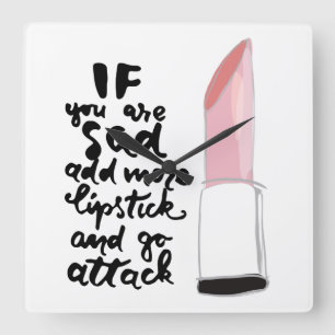 If You Are Sad Add More Lipstick And Go Attack Square Wall Clock