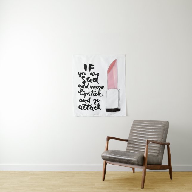 If You Are Sad Add More Lipstick And Go Attack Tapestry (In Situ)
