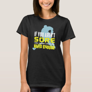If You Aren't Sore T-Shirt