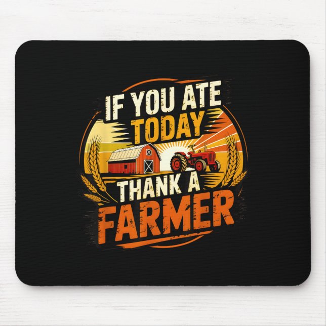 If You Ate Today Thank A Farmer Graphic Gift Farme Mouse Pad (Front)