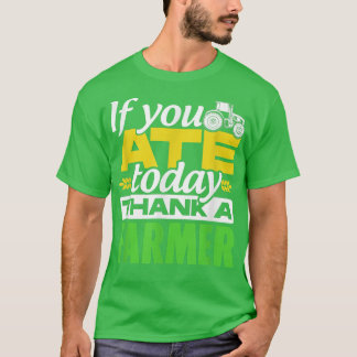 If You Ate Today Thank A Farmer Tractor Farmer Agr T-Shirt