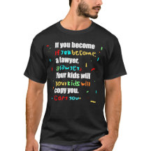 if you become a lawyer, your kids will copy you