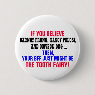 IF YOU BELIEVE BARNEY FRANK, NANCY PELOSI, ETC. 2 INCH ROUND BUTTON