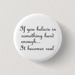 If you believe in something-button 1 inch round button