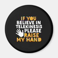 If You Believe in Telekinesis Raise My Hand Funny