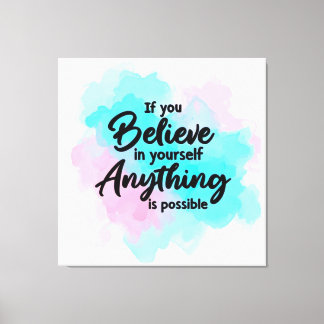If you believe in yourself Anything is possible Canvas Print