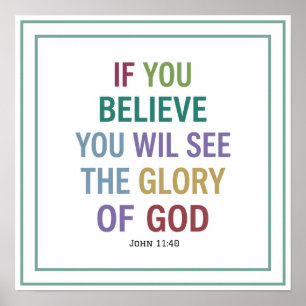 If You Believe You Will See The Glory Of God Bible Poster