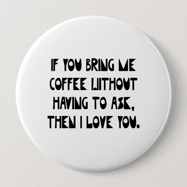 If You Bring Me Coffee 4 Inch Round Button (Front)