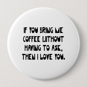 If You Bring Me Coffee 4 Inch Round Button