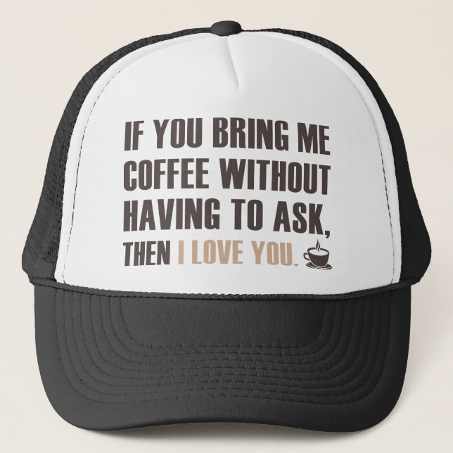 If You Bring Me Coffee Without Having To Ask Trucker Hat (Front)