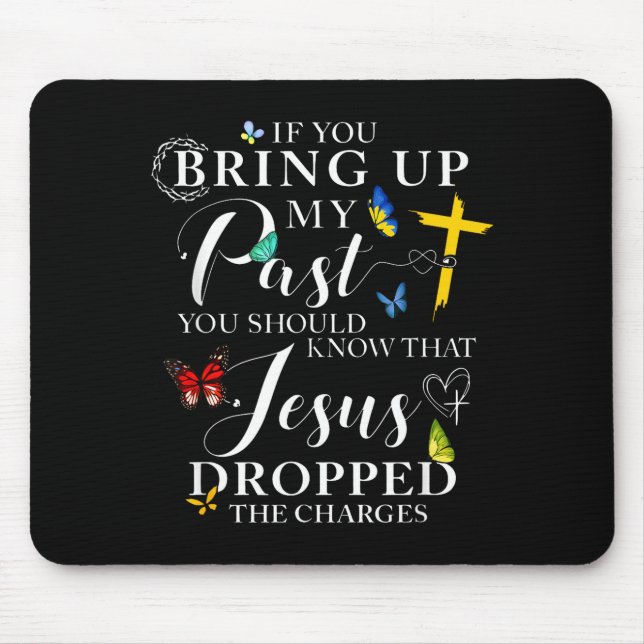 If You Bring Up My Past Jesus Dropped The Charges  Mouse Pad (Front)