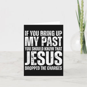 If You Bring Up My Past You Should Know That Jesus Card