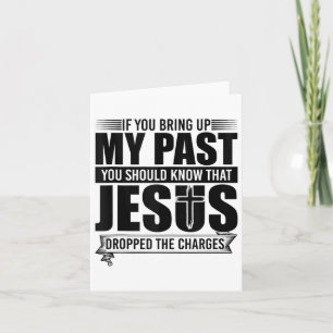 If You Bring Up My Past You Should Know That Jesus Card