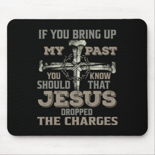 If You Bring Up My Past You Should Know That Jesus Mouse Pad