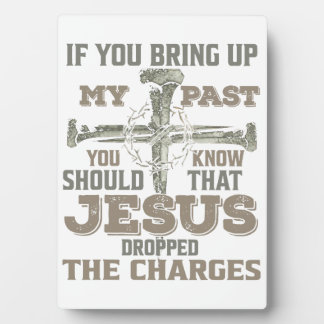 If You Bring Up My Past You Should Know That Jesus Plaque