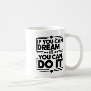 If You Can Dream It You Can Do It Dreamers Positiv Coffee Mug