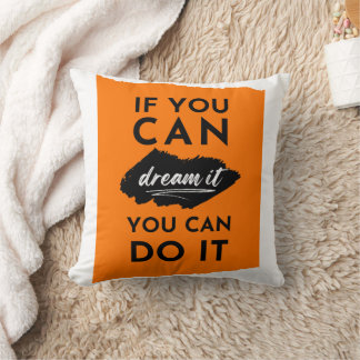 If You Can Dream It You Can Do It Inspiration Throw Pillow