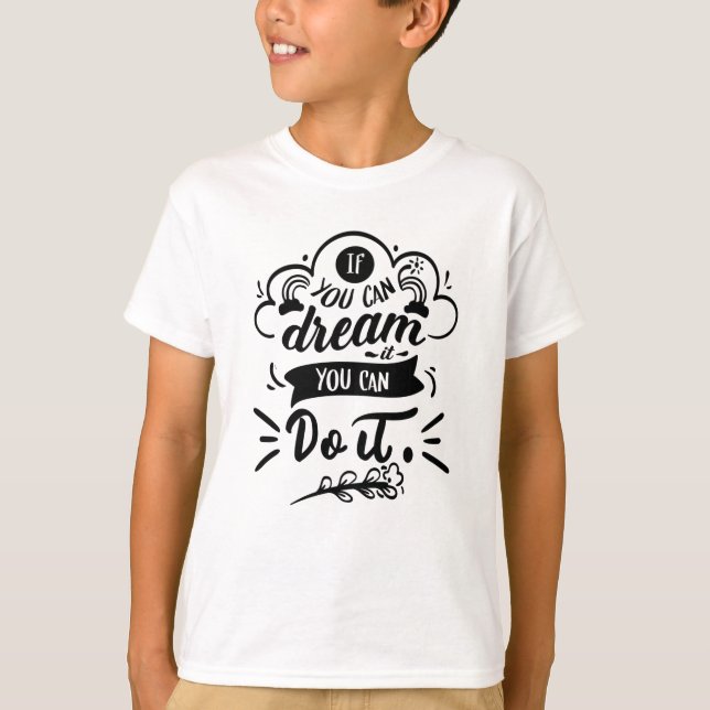 If You Can Dream It You Can Do It Motivational T-Shirt (Front)