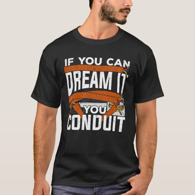 If You Can Dream It You Conduit Electrician Gift T-Shirt (Front)