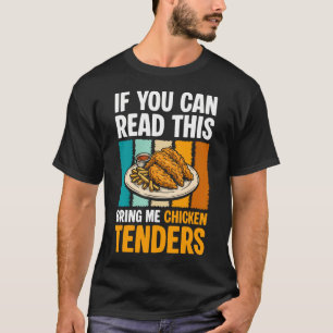 If You Can Read This Bring Me Chicken Tenders T-Shirt