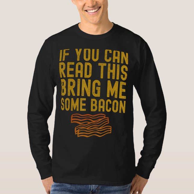 If You Can Read This Bring Me Some Bacon Funny Foo T-Shirt (Front)