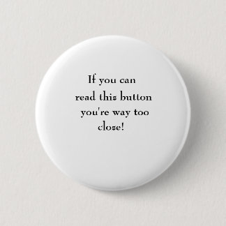 If you can, read this button, you're way too, c... 2 inch round button