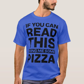If You Can Read This Design Pizza Lover  T-Shirt