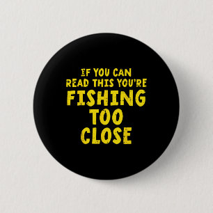 If You Can Read This Fishing Too Close Funny Men W 2 Inch Round Button