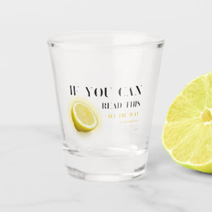 If You Can Read This Fun Saying and Lemon Wedge Shot Glass