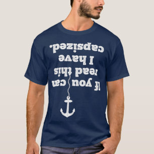 If You Can Read This I Have Capsized Boat Funny T-Shirt