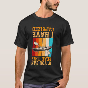 If You Can Read This I Have Capsized - Funny Kayak T-Shirt