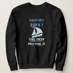 if you can read this I have capsized funny quote  Sweatshirt