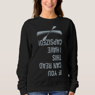 If You Can Read This I Have Capsized Sweatshirt
