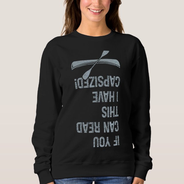 If You Can Read This I Have Capsized Sweatshirt (Front)