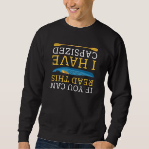If You Can Read This I Have Capsized Sweatshirt