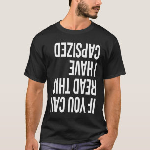 If You Can Read This I Have Capsized T-Shirt