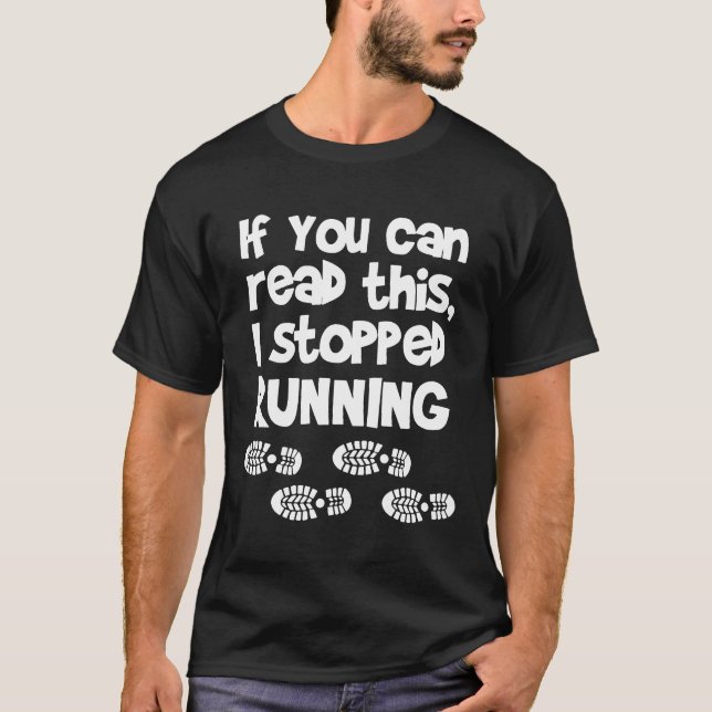 If You Can Read This I Stopped Running Funny Runne T-Shirt (Front)