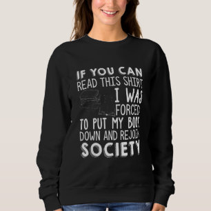 If You Can Read This I Was Forced To Put My Book D Sweatshirt