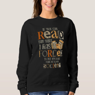 If You Can Read This I Was Forced To Put My Book Sweatshirt