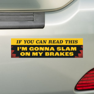 If You Can Read This I'm Gonna Slam On My Brakes Bumper Sticker